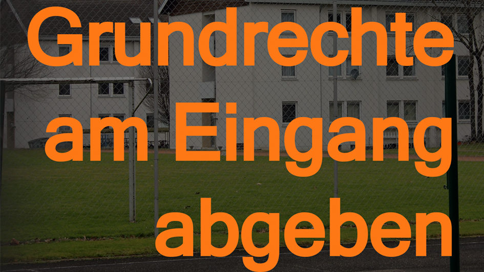 Keine Grundrechte in der LEA? Beitragsbild Keine Grundrechte in der LEA?